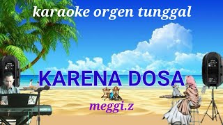 KARENA DOSA ( MEGGI.Z ) / KARAOKE ORGEN TUNGGAL