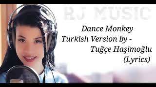 Dance Monkey Turkish Versiyon by - Tuğçe Haşimoğlu (Lyrics) | RJ Music