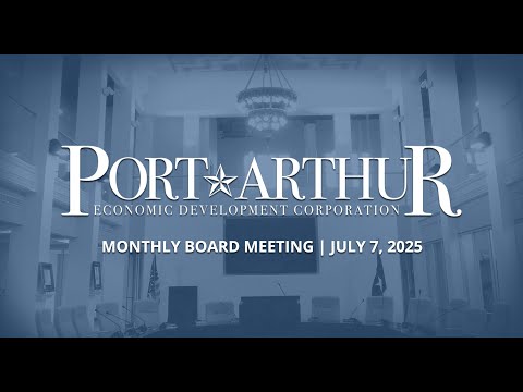 Port Arthur EDC | July 7, 2025 Meeting