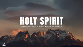 HOLY SPIRIT \/\/ INSTRUMENTAL SOAKING WORSHIP \/\/ SOAKING WORSHIP MUSIC