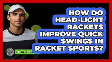 How Do Head-light Rackets Improve Quick Swings In Racket Sports? - The Racket Xpert
