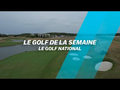 Le Golf de la semaine : Le Golf National