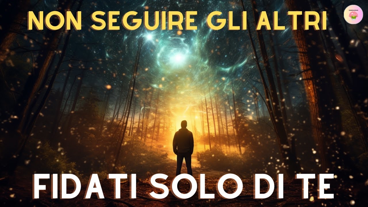FIDATI DI TE STESSO: Trova la Tua Via, Non Seguire gli Altri! - YouTube