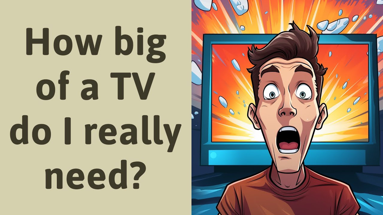 How Big Of A TV Do I Really Need YouTube