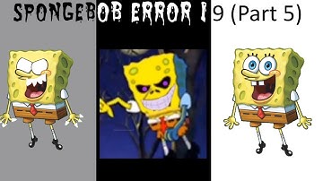 SpongeBob Error 19 (Part 5) [plz read desc before commenting]