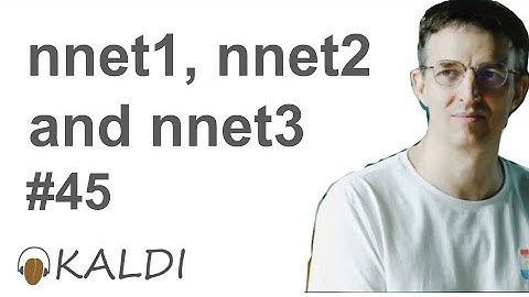 #45 Dan Kaldi: nnet1 nnet2 and nnet3 explained.
