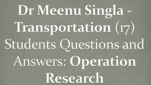Dr Meenu Singla -Transportation (17) Students Questions and Answers: Operation Research