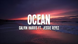 Calvin Harris - Ocean (ft. Jessie Reyez) Lyrics