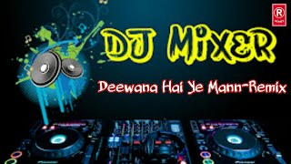 Deewana Hai Ye Mann-Remix 🌳 Dj Riju 🌳 R-Series