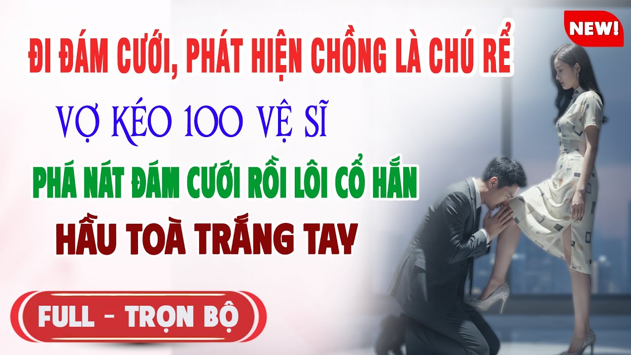 ♥️ Truyện Ngôn Tình ĐI CƯỚI BẠN HỌC THẤY CHỒNG LÀ CHÚ RỂ Vợ Kéo 100 Vệ Sĩ Phá Đám Cưới Hắn Hầu Toà