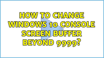 How to change Windows 10 console screen buffer beyond 9999? (2 Solutions!!)