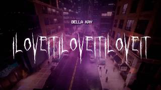 Bella Kay - Iloveitiloveitiloveit [Sped Up] 