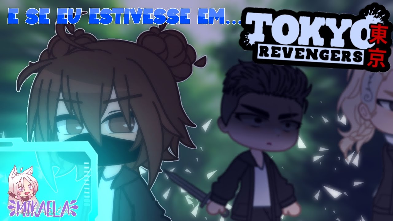 E Se Eu Estivesse Em Tokyo Revengers, Gacha Club, Filme