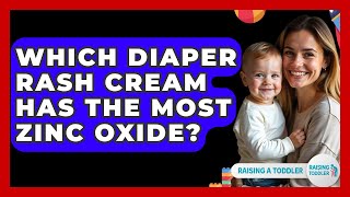 Which Diaper Rash Cream Has The Most Zinc Oxide? - Raising A Toddler