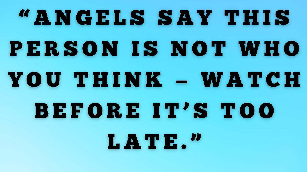 👉“ANGELS SAY THIS PERSON IS NOT WHO YOU THINK — Watch Before It’s Too ...