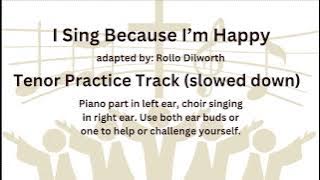 I Sing Because I'm Happy - SATB - TENOR PRACTICE TRACK -adapted by Rollo Dilworth