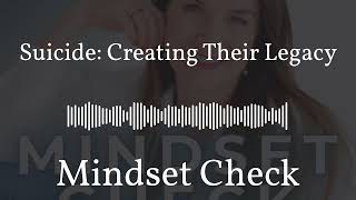 Suicide: Creating Their Legacy | Mindset Check