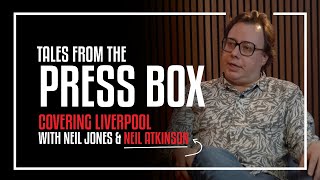 Tales From The Press Box with Neil Atkinson | Covering Liverpool