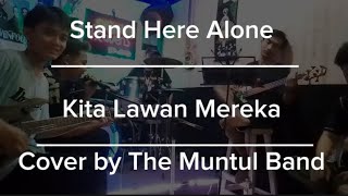 Stand Here Alone - Kita Lawan Mereka | Cover by The Muntul Band |
