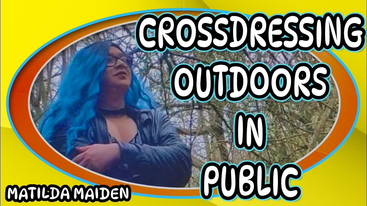 Cd Outside Fun Outdoor Crossdressing: Crossdressing In The Woods - YouTube