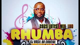 2025 LATEST LUO RHUMBA MIX DJ BASIL DA CRUCIAL FT JOHNNY JUNIOR | MUSA JUMA | SLOW RHUMBA