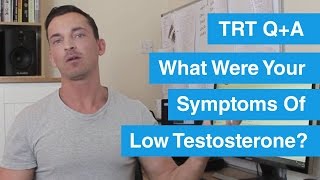 What Were Your Symptoms Of Low Testosterone? TRT Q+A