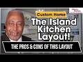 The Pros & Cons Of The Island Kitchen Layout | Custom Home Building Process