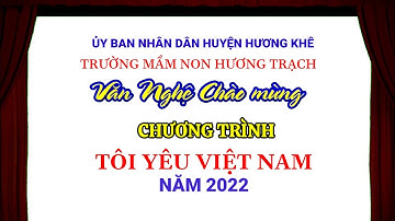Trường Mầm non Hương Trạch, Hương Khê, Hà Tĩnh. Chào mừng Chương trình Tôi yêu Việt Nam năm 2022