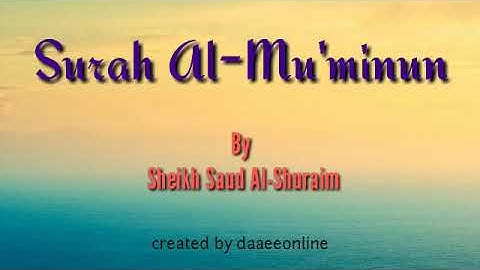 23. Surah Al-Mu'minun | Sheikh Saud Al-Shuraim - شيخ سعود الشريم | سورة المؤمنون