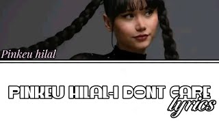 Pinkeu Hilal “I Dont Care” 