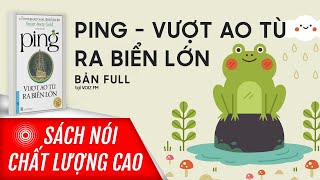 Download Lagu Sách nói Ping - Vượt Ao Tù Ra Biển Lớn - Stuart Avery Gold | Voiz FM MP3