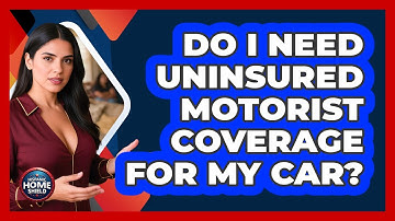 Do I Need Uninsured Motorist Coverage For My Car?