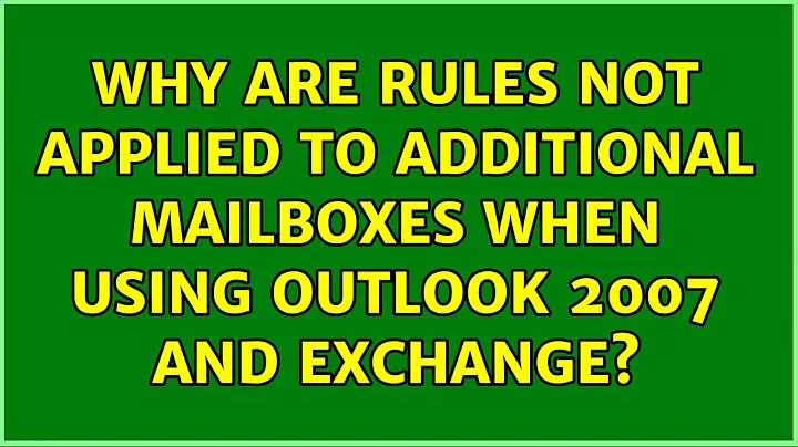 Why are Rules not applied to additional mailboxes when using Outlook 2007 and Exchange?