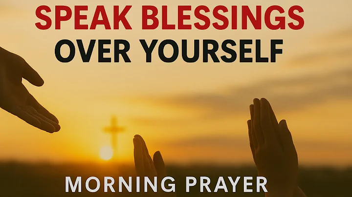 Always Speak Blessings Over Yourself | Transform Your Life With This Powerful Morning Prayer