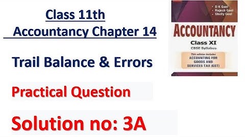 D.K. Goel Solution no: 3A Trail Balance & Error - Chapter 14 | Class 11 Accounts |