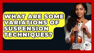 What Are Some Variations Of Suspension Techniques? - Classical Serenade