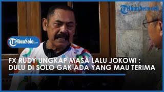 FX Rudy Ungkap Masa Lalu Jokowi :  Dulu di Solo Gak Ada yang Mau Terima