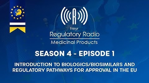 Freyr Regulatory Radio: Season 4 | Episode 1  Introduction and EU Approval for Biologics/Biosimilars