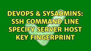 DevOps & SysAdmins: ssh command line specify server host key fingerprint