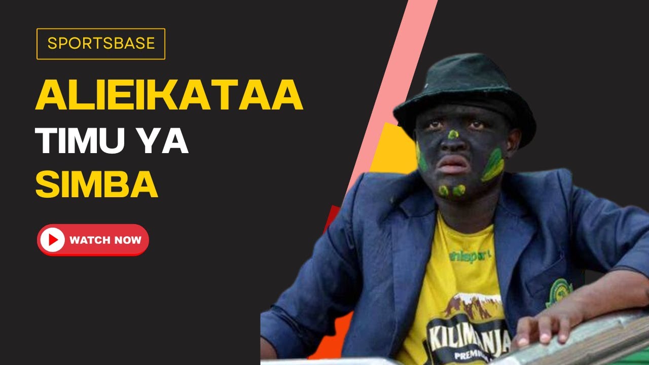 ALIEIKATAA TIMU YA SIMBA , ALIA NA MASHABIKI WA YANGA / AWATAKA ...