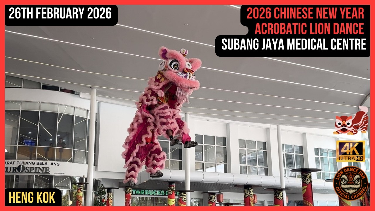 2026 Chinese New Year Subang Jaya Medical Centre Acrobatic Lion Dance - Heng Kok Dragon & Lion Dance
