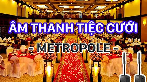 TCA lắp đặt hệ thống Âm Thanh - Trung tâm Tiệc Cưới METROPOLE - TRUNG CHÍNH AUDIO.