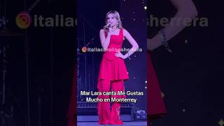 Mar Lara Canta Me Gustas Mucho En Monterrey