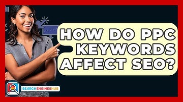 How Do PPC Keywords Affect SEO? - SearchEnginesHub.com