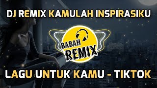 Dj Remix Kamulah Inspirasiku - Lagu Untuk Kamu || Tiktok Selow 2020