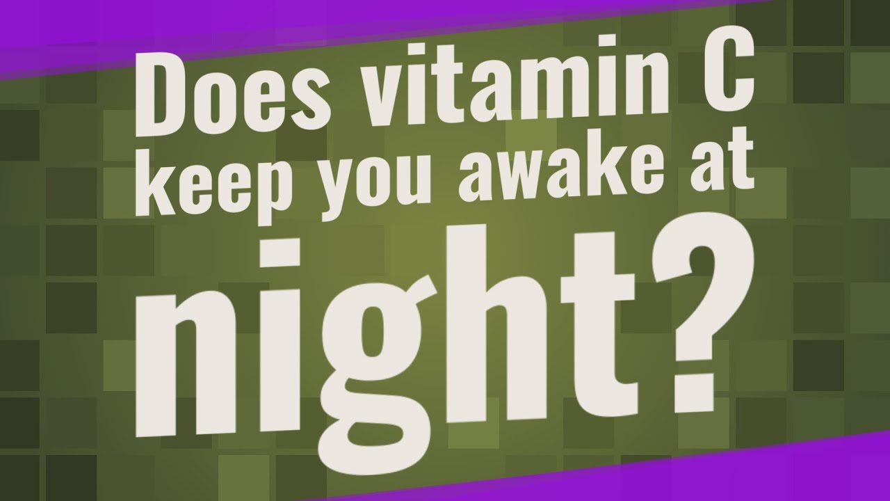 Does vitamin C keep you awake at night? YouTube