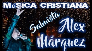 Alex Marquez en Concierto - El Salmista y Pastor - Música Cristiana