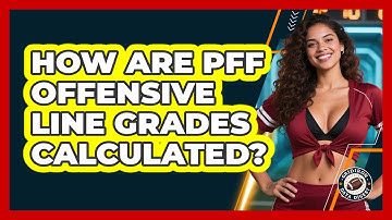 How Are PFF Offensive Line Grades Calculated? - Gridiron Data Digest