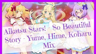 Aikatsu Stars! - So Beautiful Story - Yume, Hime, Koharu Mix