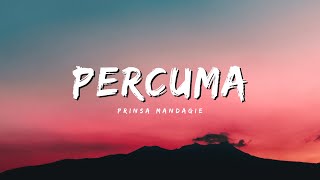 Percuma - Prinsa Mandagie (Lirik Lagu)